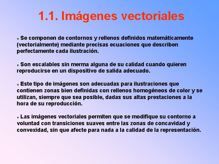 1. 1. Imágenes vectoriales Se componen de contornos y rellenos definidos matemáticamente (vectorialmente) mediante