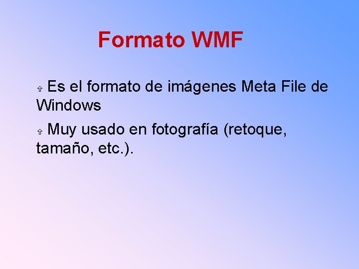 Formato WMF Es el formato de imágenes Meta File de Windows Muy usado en