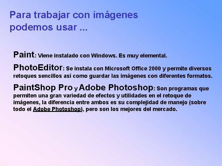 Para trabajar con imágenes podemos usar. . . Paint: Viene instalado con Windows. Es