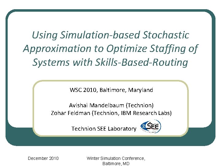 Using Simulation-based Stochastic Approximation to Optimize Staffing of Systems with Skills-Based-Routing WSC 2010, Baltimore,