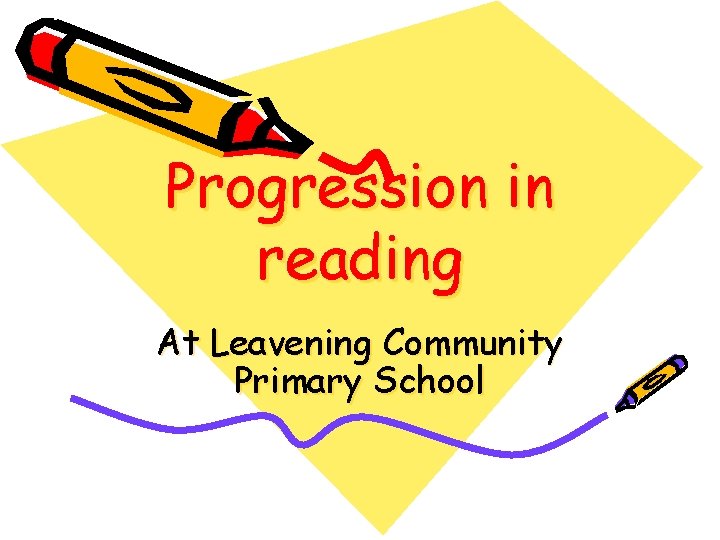 Progression in reading At Leavening Community Primary School Progression in reading At Leavening Community Primary School