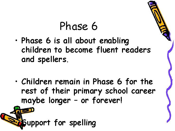 Phase 6 • Phase 6 is all about enabling children to become fluent readers Phase 6 • Phase 6 is all about enabling children to become fluent readers