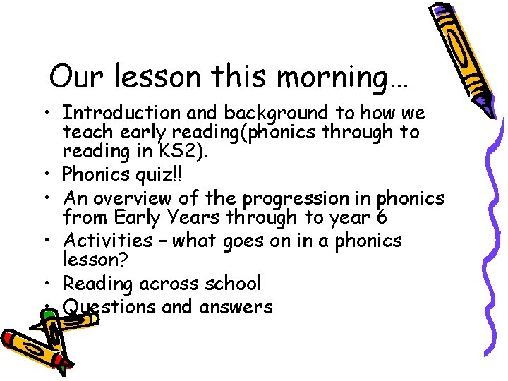 Our lesson this morning… • Introduction and background to how we teach early reading(phonics Our lesson this morning… • Introduction and background to how we teach early reading(phonics
