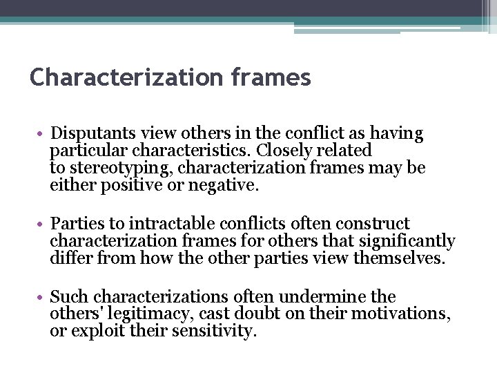 Characterization frames • Disputants view others in the conflict as having particular characteristics. Closely