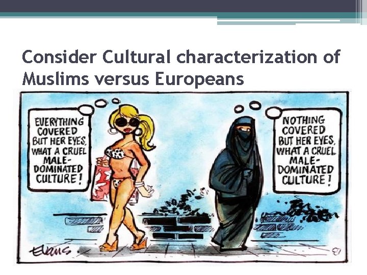 Consider Cultural characterization of Muslims versus Europeans 