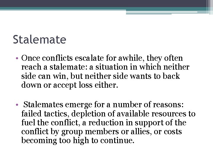 Stalemate • Once conflicts escalate for awhile, they often reach a stalemate: a situation