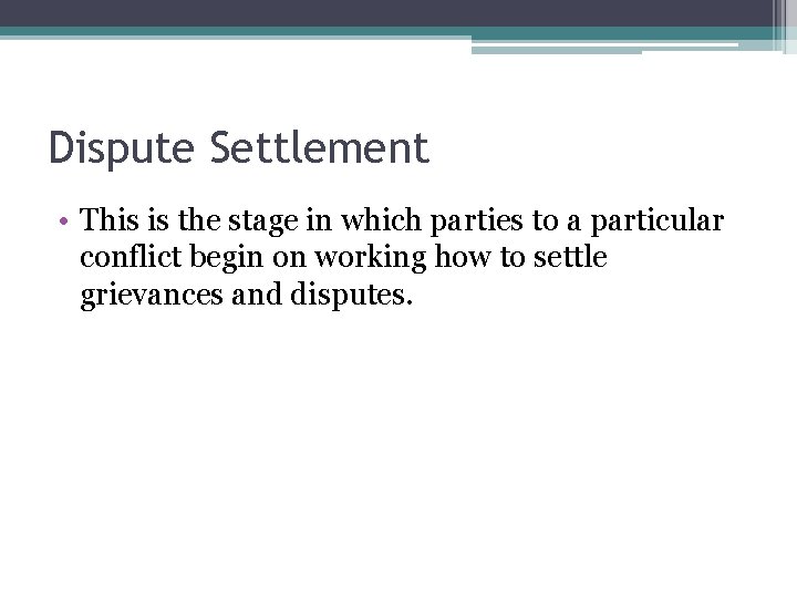Dispute Settlement • This is the stage in which parties to a particular conflict