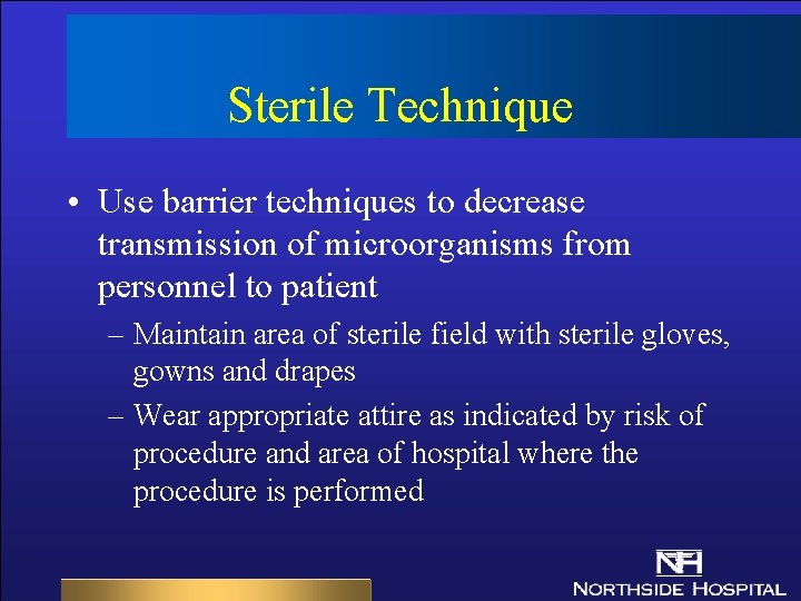 Sterile Technique • Use barrier techniques to decrease transmission of microorganisms from personnel to Sterile Technique • Use barrier techniques to decrease transmission of microorganisms from personnel to