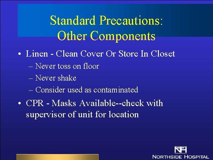 Standard Precautions: Other Components • Linen - Clean Cover Or Store In Closet – Standard Precautions: Other Components • Linen - Clean Cover Or Store In Closet –