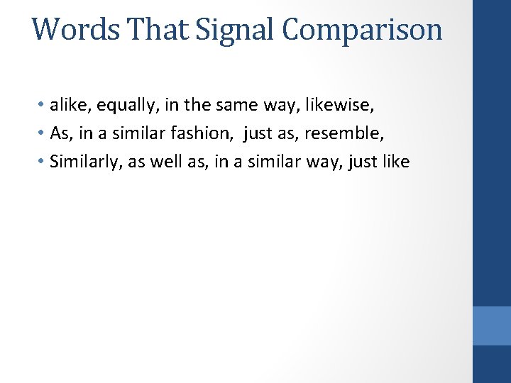 Words That Signal Comparison • alike, equally, in the same way, likewise, • As,