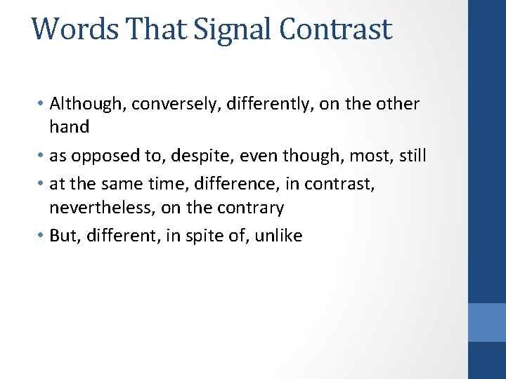 Words That Signal Contrast • Although, conversely, differently, on the other hand • as