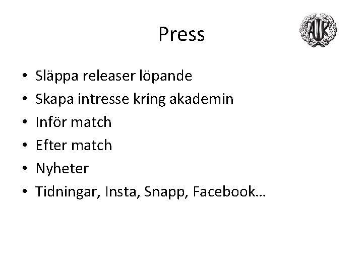 Press • • • Släppa releaser löpande Skapa intresse kring akademin Inför match Efter