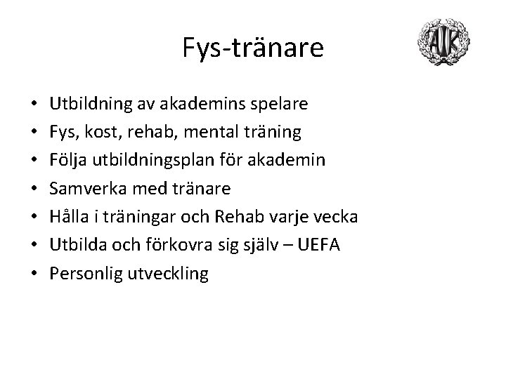 Fys-tränare • • Utbildning av akademins spelare Fys, kost, rehab, mental träning Följa utbildningsplan