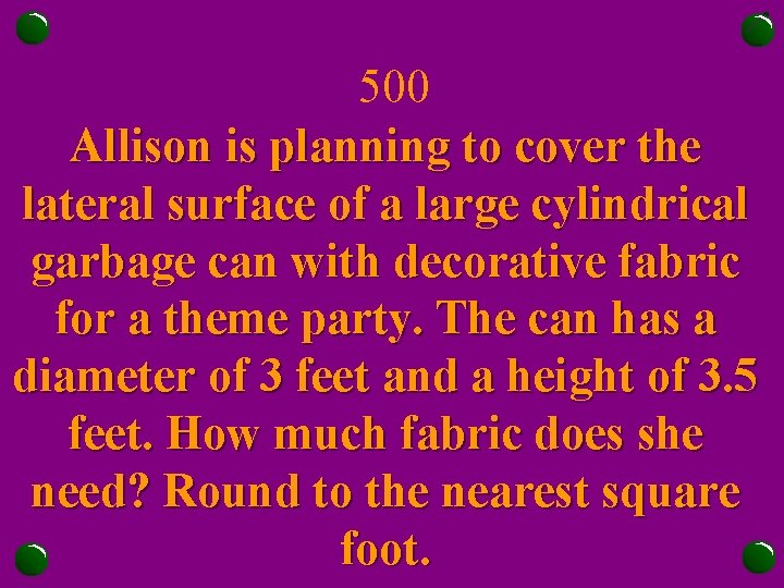 500 Allison is planning to cover the lateral surface of a large cylindrical garbage