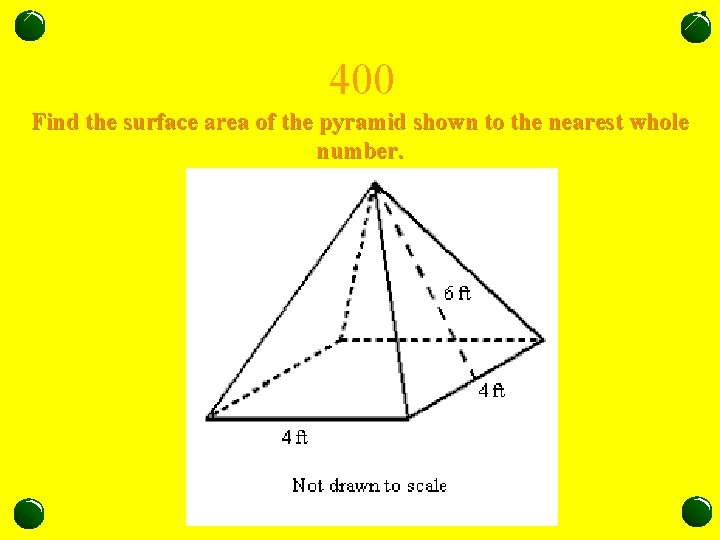 400 Find the surface area of the pyramid shown to the nearest whole number.