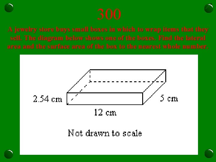 300 A jewelry store buys small boxes in which to wrap items that they