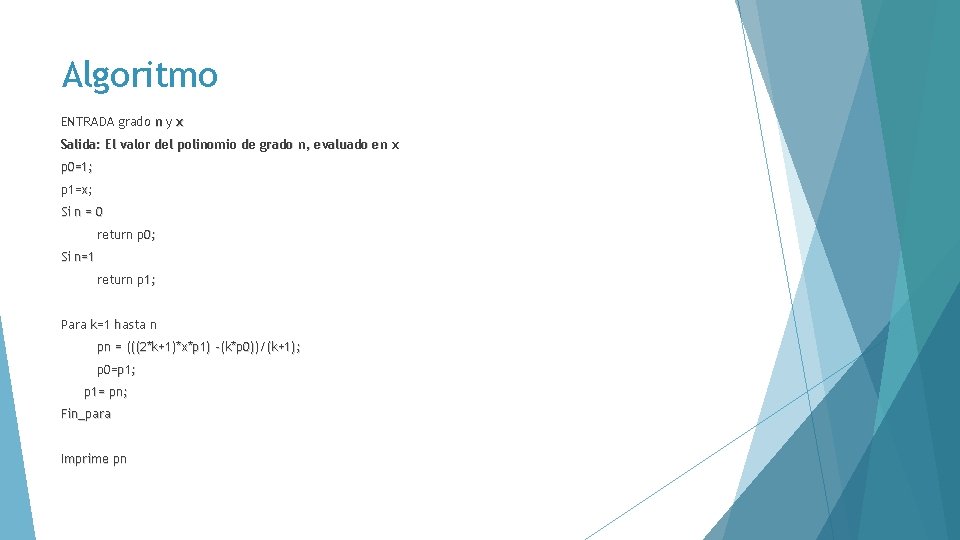 Algoritmo ENTRADA grado n y x Salida: El valor del polinomio de grado n,
