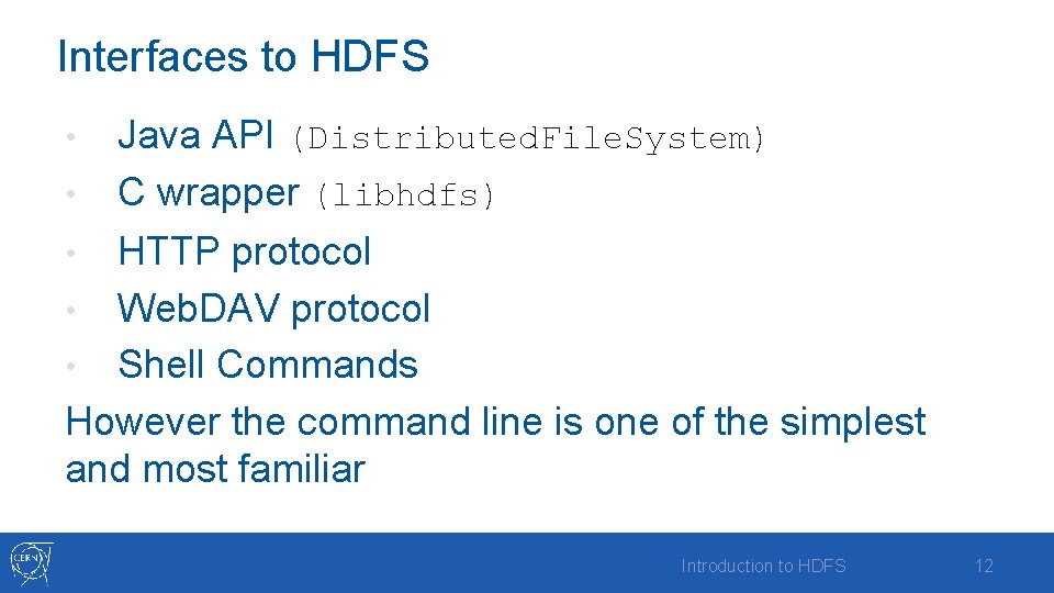 Interfaces to HDFS Java API (Distributed. File. System) • C wrapper (libhdfs) • HTTP