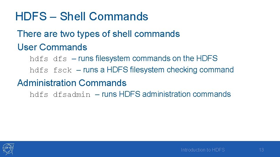 HDFS – Shell Commands There are two types of shell commands User Commands hdfs