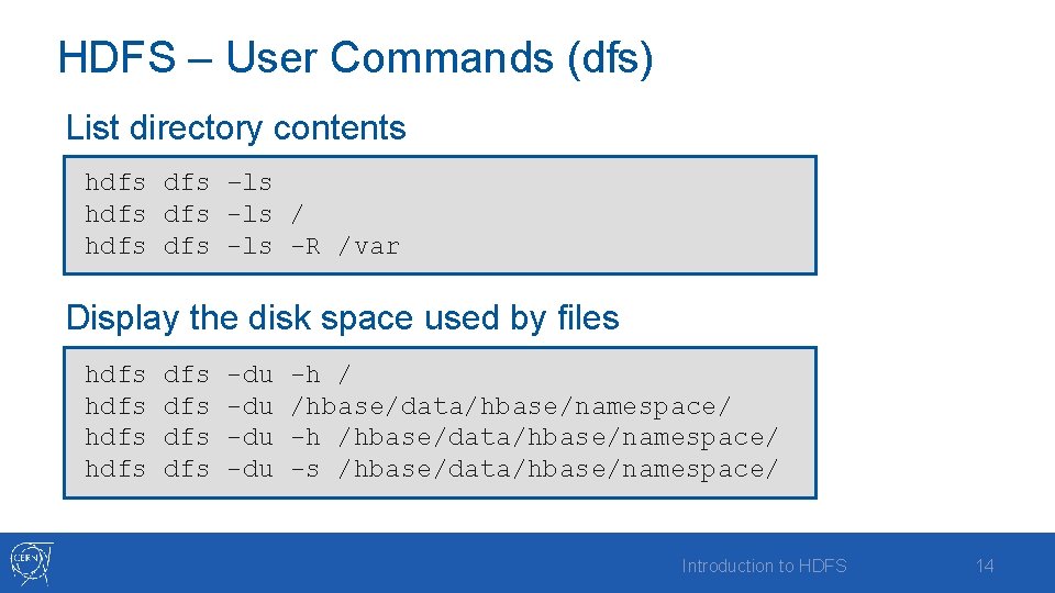 HDFS – User Commands (dfs) List directory contents hdfs –ls hdfs -ls / hdfs