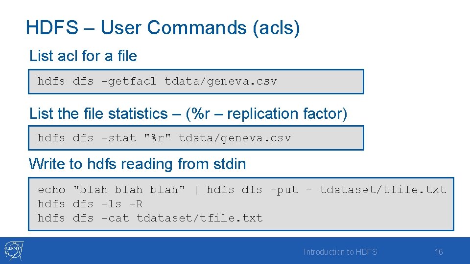 HDFS – User Commands (acls) List acl for a file hdfs -getfacl tdata/geneva. csv