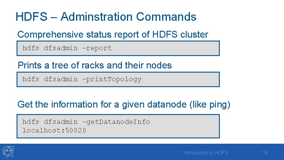 HDFS – Adminstration Commands Comprehensive status report of HDFS cluster hdfs dfsadmin –report Prints