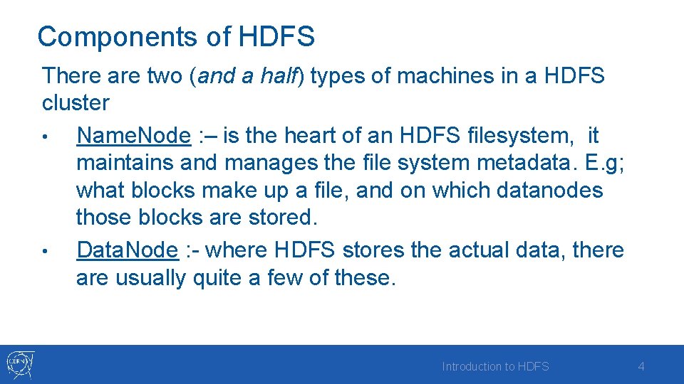 Components of HDFS There are two (and a half) types of machines in a