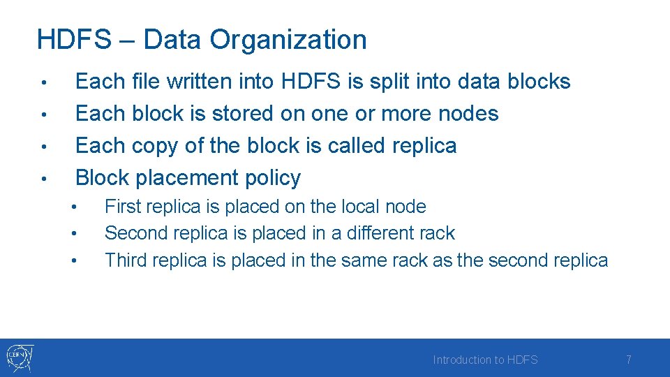 HDFS – Data Organization • • Each file written into HDFS is split into