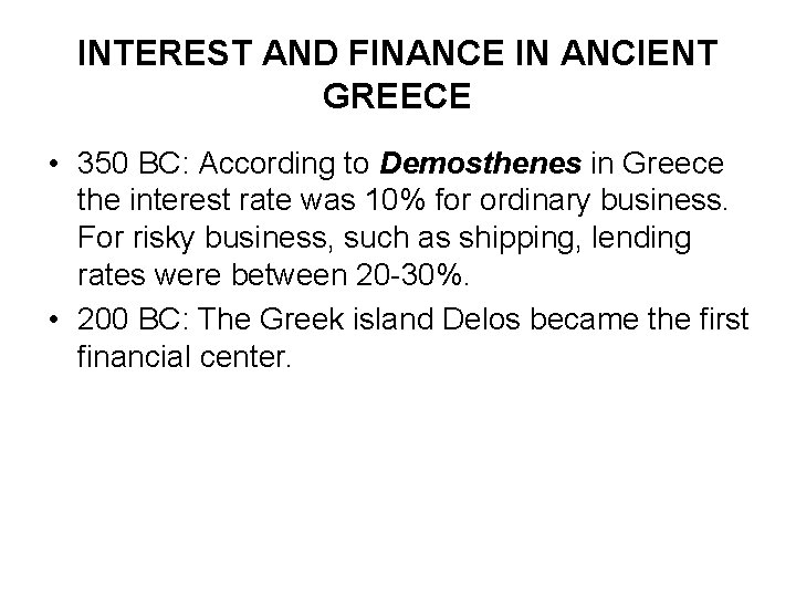 INTEREST AND FINANCE IN ANCIENT GREECE • 350 BC: According to Demosthenes in Greece