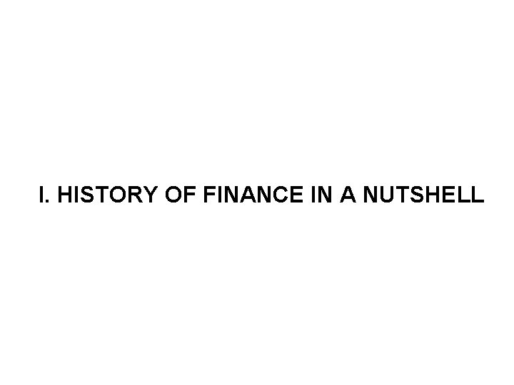 I. HISTORY OF FINANCE IN A NUTSHELL 