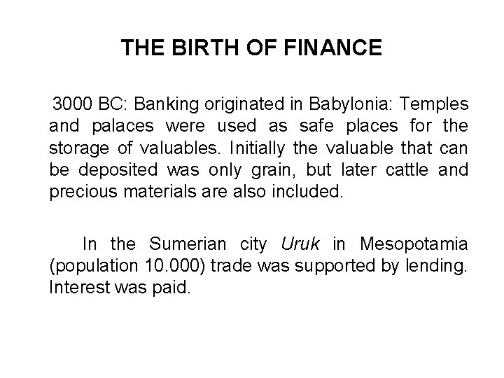 THE BIRTH OF FINANCE 3000 BC: Banking originated in Babylonia: Temples and palaces were