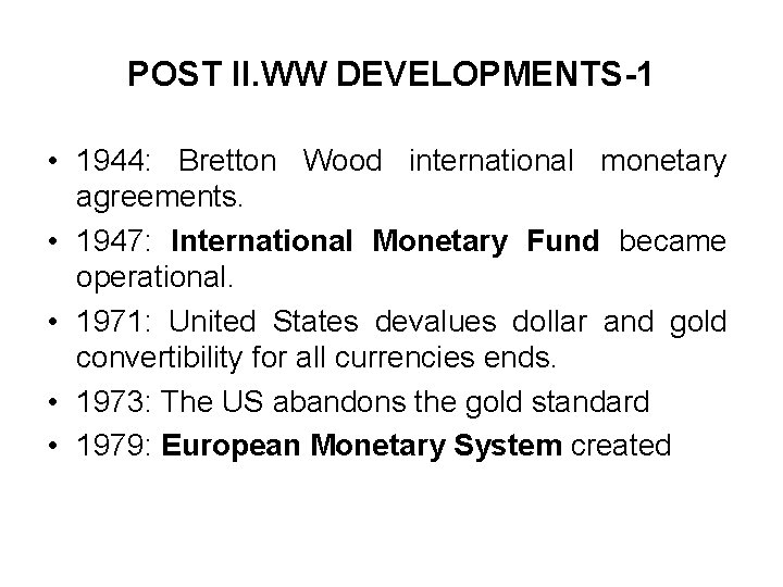 POST II. WW DEVELOPMENTS-1 • 1944: Bretton Wood international monetary agreements. • 1947: International