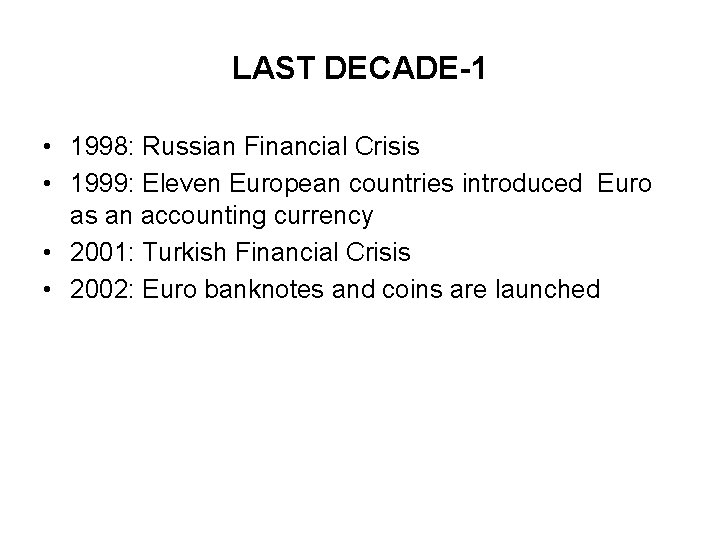 LAST DECADE-1 • 1998: Russian Financial Crisis • 1999: Eleven European countries introduced Euro