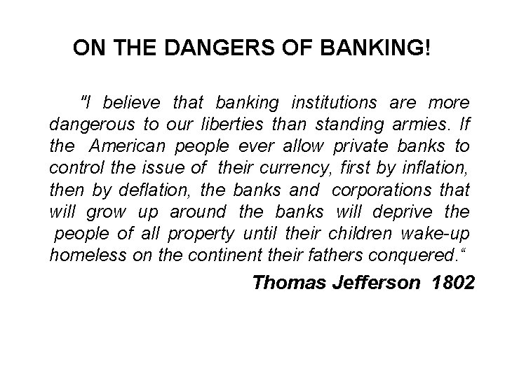 ON THE DANGERS OF BANKING! "I believe that banking institutions are more dangerous to
