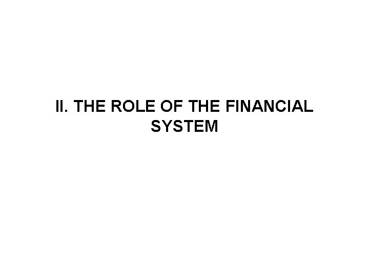 II. THE ROLE OF THE FINANCIAL SYSTEM 