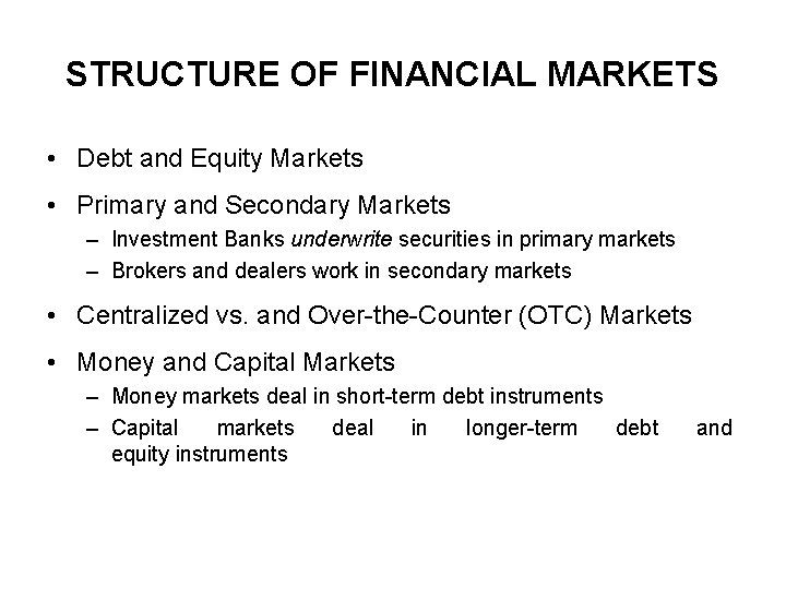 STRUCTURE OF FINANCIAL MARKETS • Debt and Equity Markets • Primary and Secondary Markets