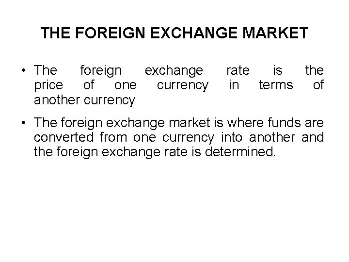 THE FOREIGN EXCHANGE MARKET • The foreign exchange rate is the price of one