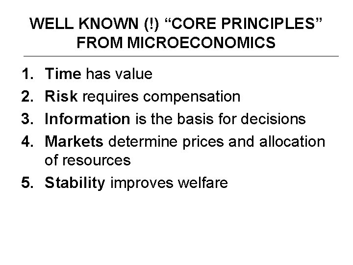 WELL KNOWN (!) “CORE PRINCIPLES” FROM MICROECONOMICS 1. 2. 3. 4. Time has value