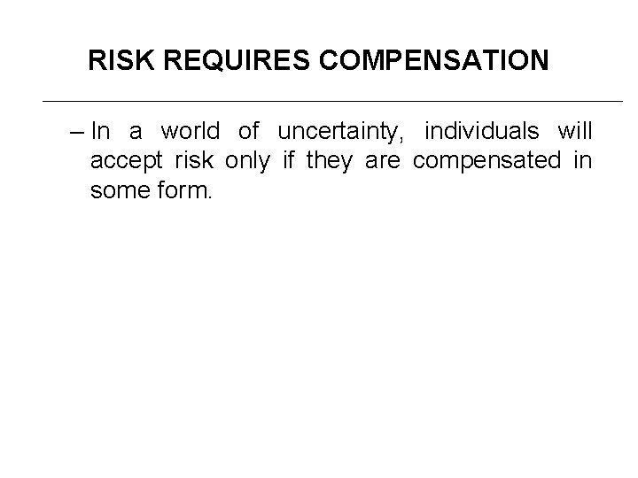 RISK REQUIRES COMPENSATION – In a world of uncertainty, individuals will accept risk only