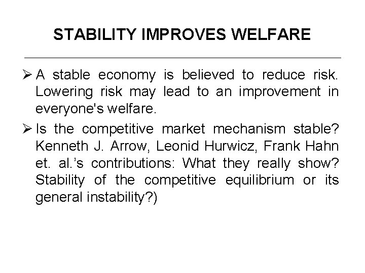 STABILITY IMPROVES WELFARE Ø A stable economy is believed to reduce risk. Lowering risk