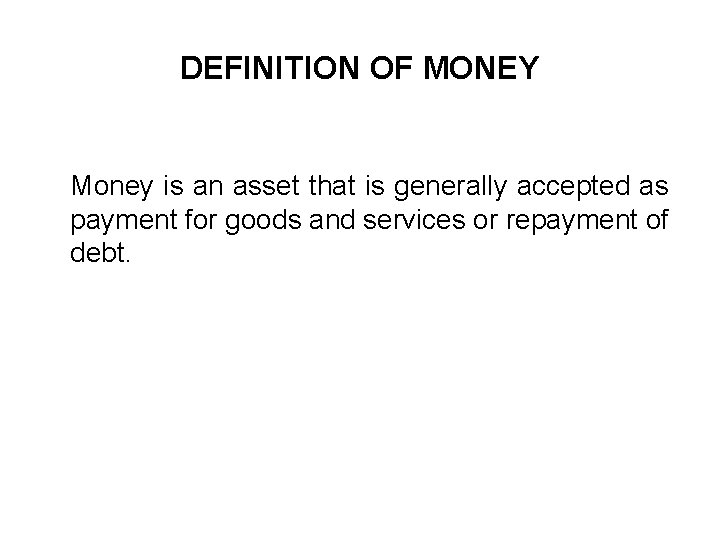 DEFINITION OF MONEY Money is an asset that is generally accepted as payment for