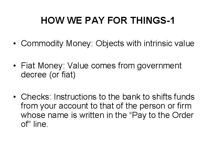HOW WE PAY FOR THINGS-1 • Commodity Money: Objects with intrinsic value • Fiat