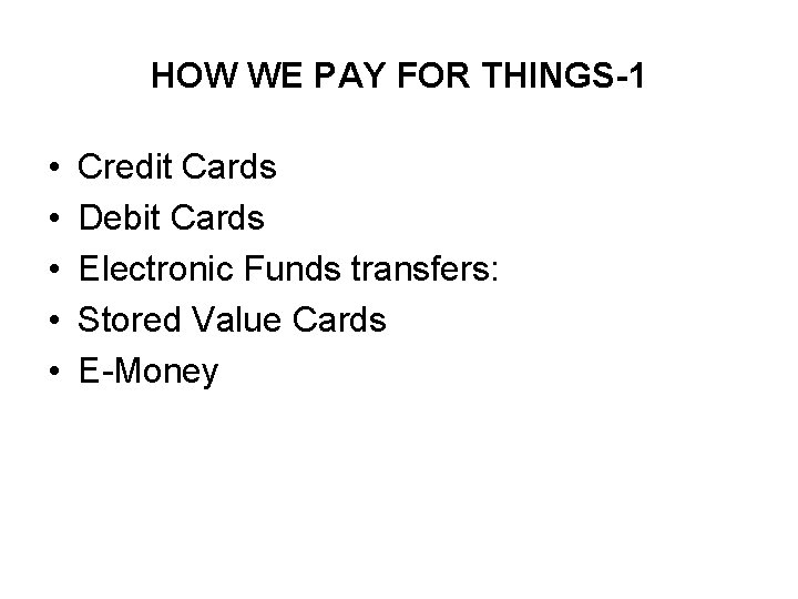 HOW WE PAY FOR THINGS-1 • • • Credit Cards Debit Cards Electronic Funds