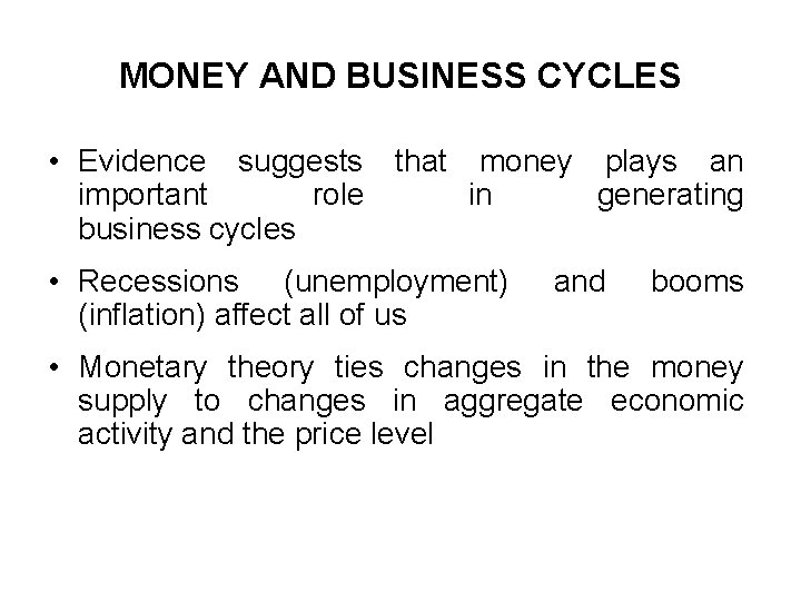 MONEY AND BUSINESS CYCLES • Evidence suggests that money plays an important role in