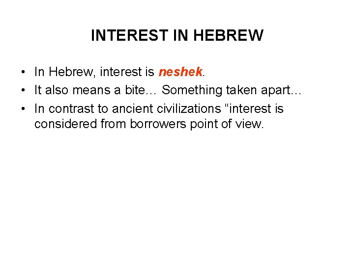 INTEREST IN HEBREW • In Hebrew, interest is neshek. • It also means a