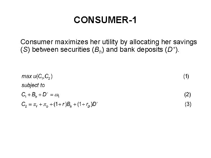 CONSUMER-1 Consumer maximizes her utility by allocating her savings (S) between securities (Bh) and