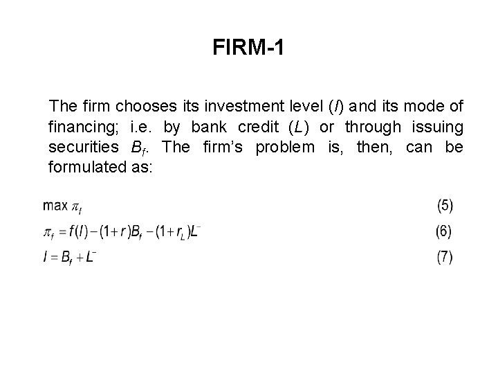 FIRM-1 The firm chooses its investment level (I) and its mode of financing; i.