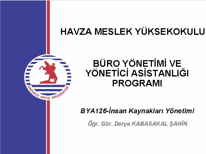 HAVZA MESLEK YÜKSEKOKULU BÜRO YÖNETİMİ VE YÖNETİCİ ASİSTANLIĞI PROGRAMI BYA 126 -İnsan Kaynakları Yönetimi