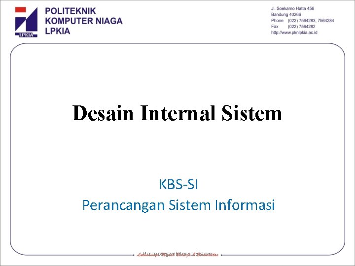 Desain Internal Sistem KBS-SI Perancangan Sistem Informasi Perancangan Internal Sistem 