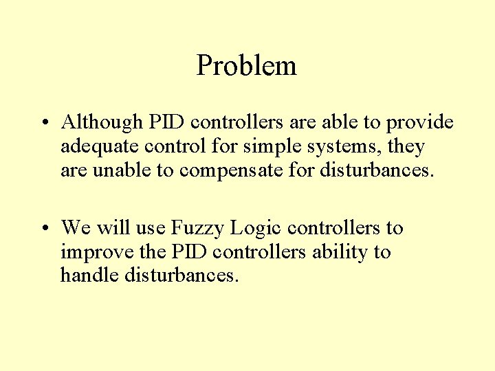 Problem • Although PID controllers are able to provide adequate control for simple systems,